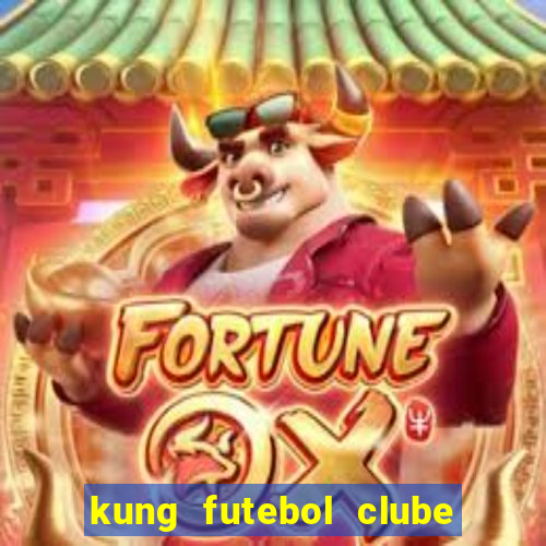 kung futebol clube dublado completo